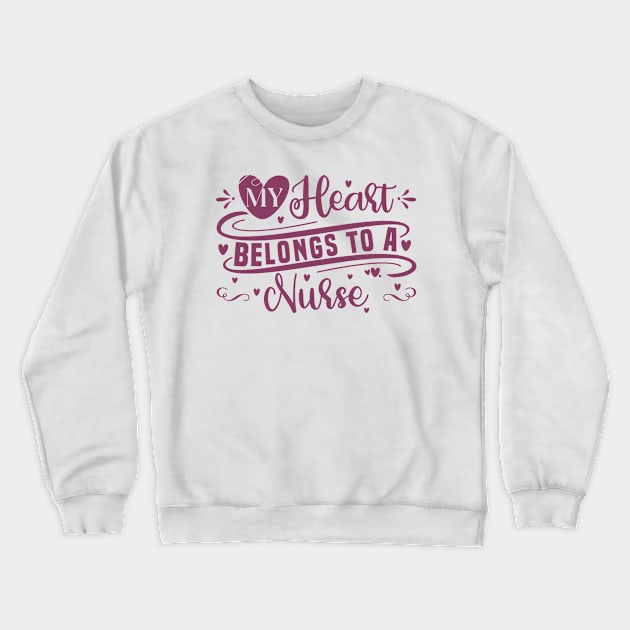 My Heart Belongs To A Nurse - Valentine's Day Sayings For Nurses Crewneck Sweatshirt by Vishal Sannyashi